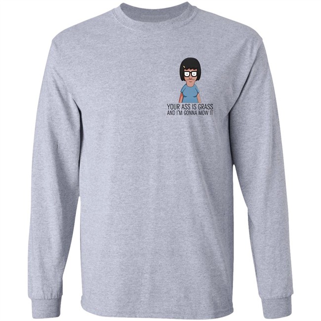 Your Ass Is Grass And I'm Gonna Mow It Bob's Burgers Shirt Dylan Dylagain Your Ass Is Grass And I'm Gonna Mow It Bob's Burgers Shirt Dylan Dylagain