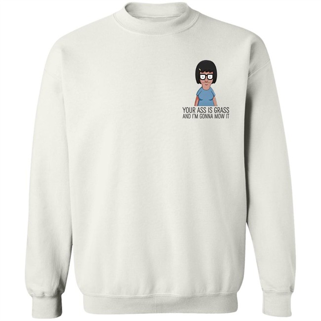 Your Ass Is Grass And I'm Gonna Mow It Bob's Burgers Shirt Dylan Dylagain Your Ass Is Grass And I'm Gonna Mow It Bob's Burgers Shirt Dylan Dylagain