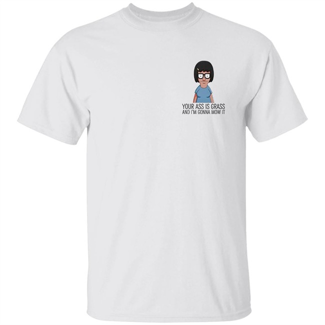 Your Ass Is Grass And I'm Gonna Mow It Bob's Burgers Shirt Dylan Dylagain Your Ass Is Grass And I'm Gonna Mow It Bob's Burgers Shirt Dylan Dylagain