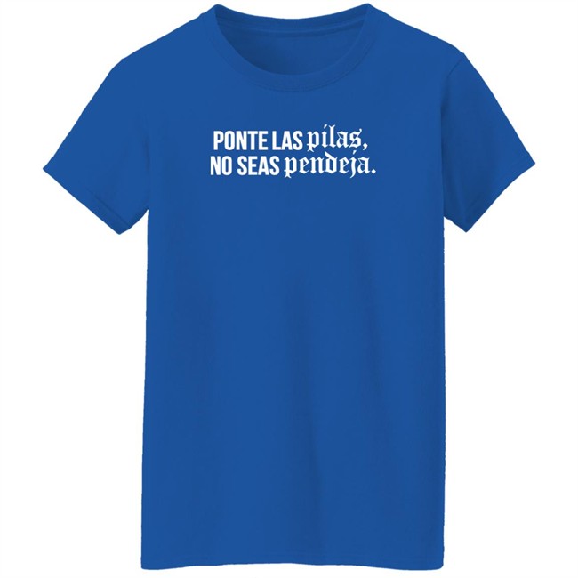 Familia Metiche Merch Ponte Las Pilas No Seas Pendeja T Shirt Familia Metiche Merch Ponte Las Pilas No Seas Pendeja T Shirt