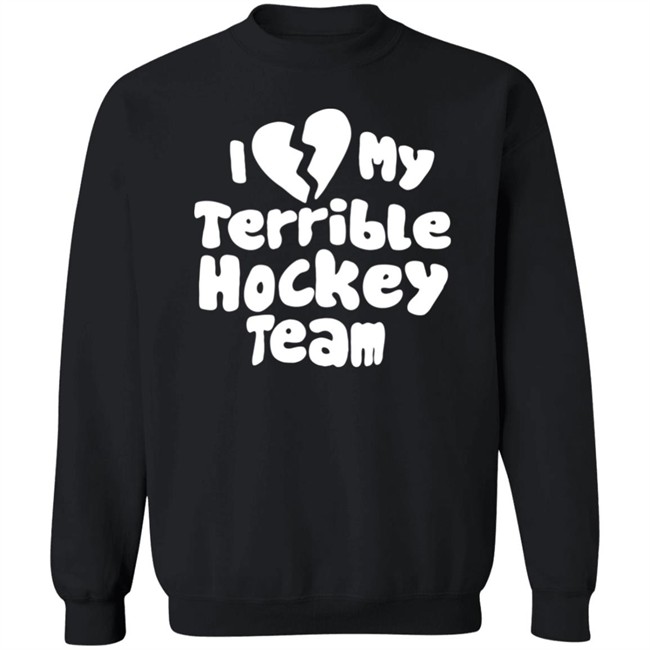 I Love My Terrible Hockey Team Shirt Hockey Enjoyer Merch I Love My Terrible Hockey Team Shirt Hockey Enjoyer Merch