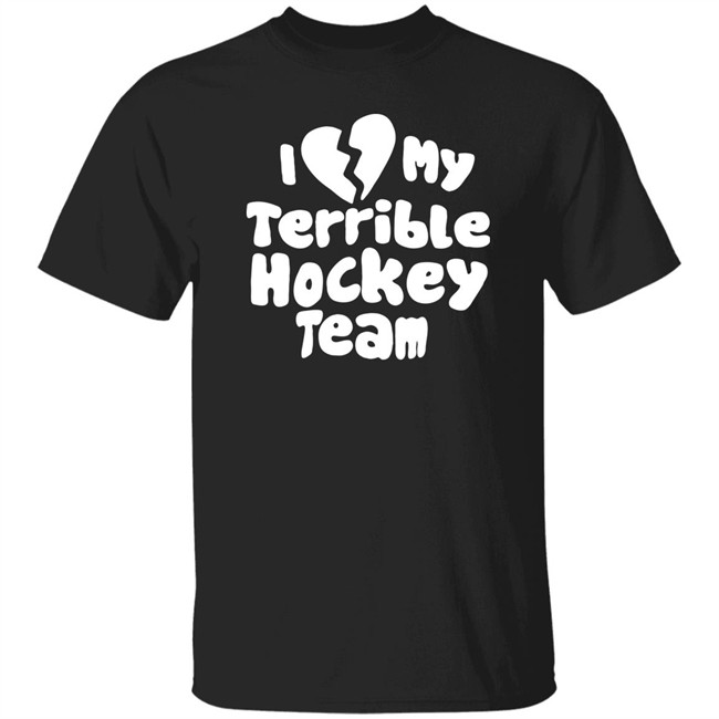 I Love My Terrible Hockey Team Shirt Hockey Enjoyer Merch