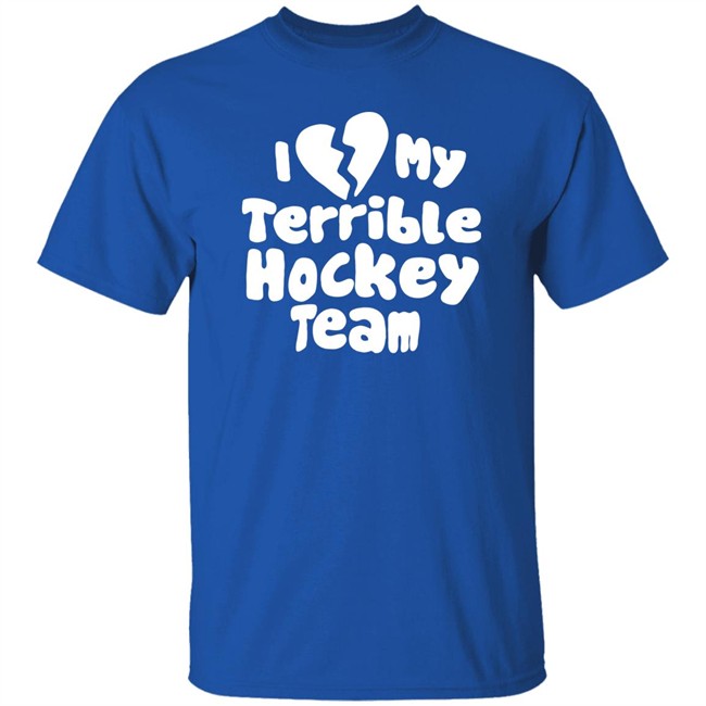I Love My Terrible Hockey Team Shirt Hockey Enjoyer Merch I Love My Terrible Hockey Team Shirt Hockey Enjoyer Merch