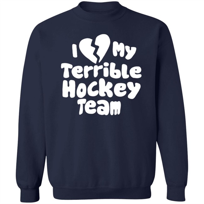 I Love My Terrible Hockey Team Shirt Hockey Enjoyer Merch I Love My Terrible Hockey Team Shirt Hockey Enjoyer Merch