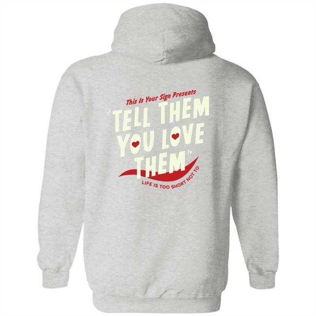 This Is Your Sign Shop Tell Them You Love Them Hoodie Sweatshirt