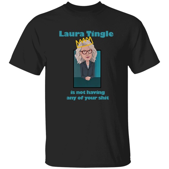 Parliament House Of Cards Merch Laura Tingle Is Not Having Any Of Your Shit Tee Shirt
