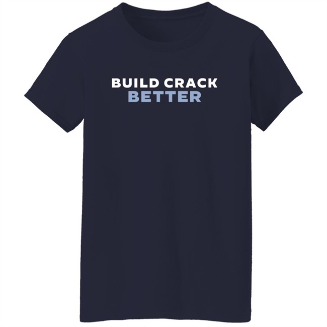 Build Crack Better Shirt The Fedpost Merch Grift Shop Tucker Carlson Build Crack Better Shirt The Fedpost Merch Grift Shop Tucker Carlson