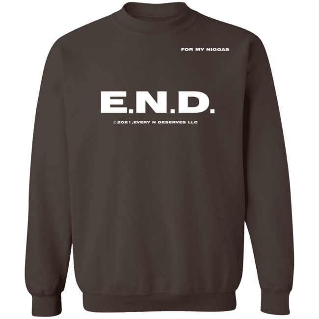 End Every Nigga Deserves Love Sweatshirt Wealthsquadcj.Eth Cj_Johnson17th