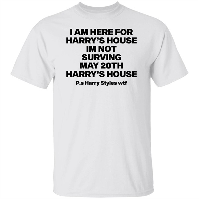 I Am Here For Harry's House I'm Not Surving May 20Th Harry's House Shirt