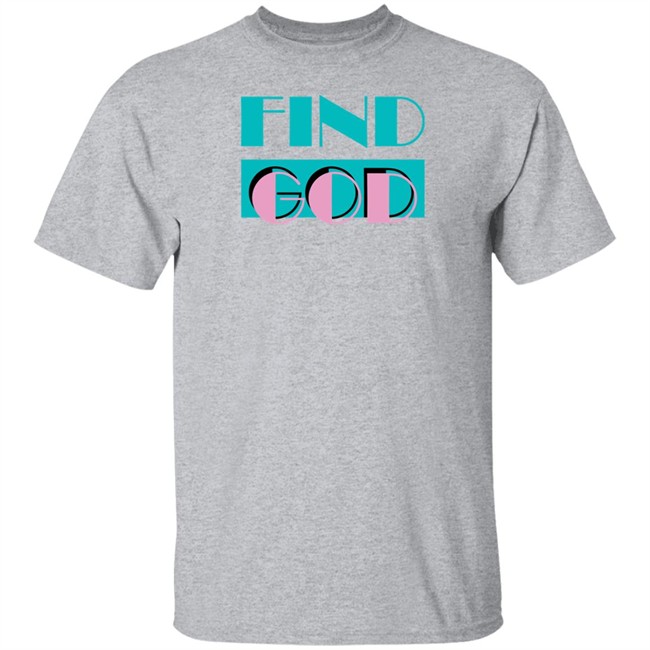 Find God Tee Shirt Shitheadsteve Merch Find God Tee Shirt Shitheadsteve Merch