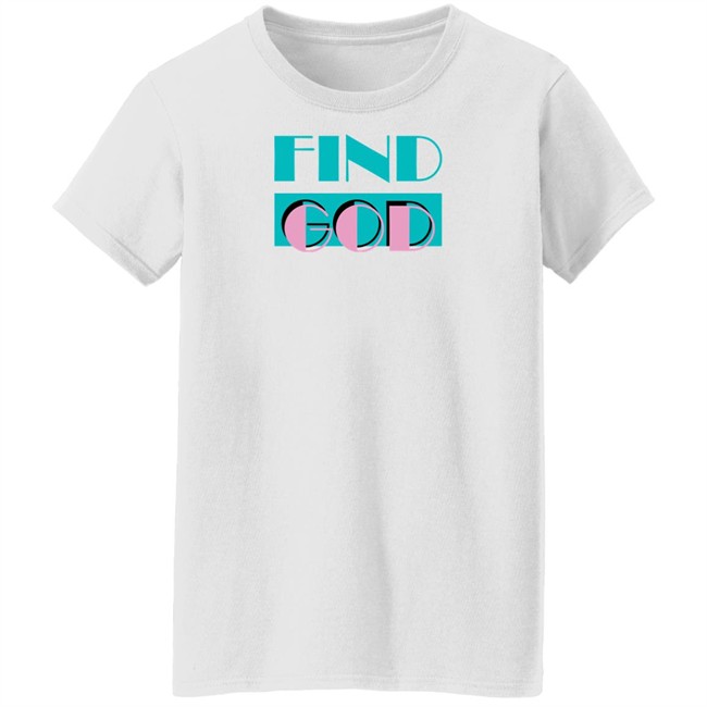Find God Tee Shirt Shitheadsteve Merch Find God Tee Shirt Shitheadsteve Merch