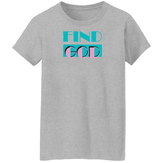 Find God Tee Shirt Shitheadsteve Merch Find God Tee Shirt Shitheadsteve Merch