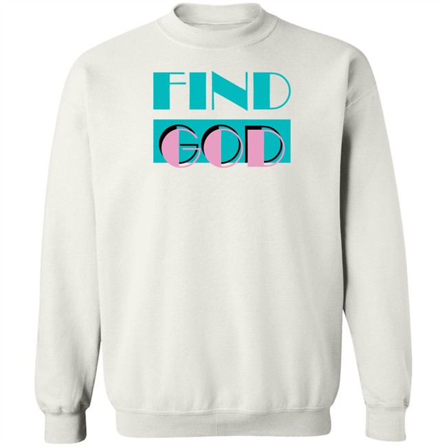 Find God Tee Shirt Shitheadsteve Merch Find God Tee Shirt Shitheadsteve Merch