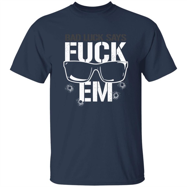Aew Shop Pro Wrestling Tees Bullet Club Bad Luck Says Fuck Em Shirt Rogue General Aew Shop Pro Wrestling Tees Bullet Club Bad Luck Says Fuck Em Shirt Rogue General