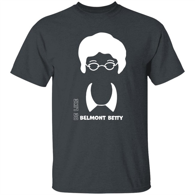 Be Like Belmont Betty Tee Shirt The Belmont Store Merch Ncaa March Madness Be Like Belmont Betty Tee Shirt The Belmont Store Merch Ncaa March Madness