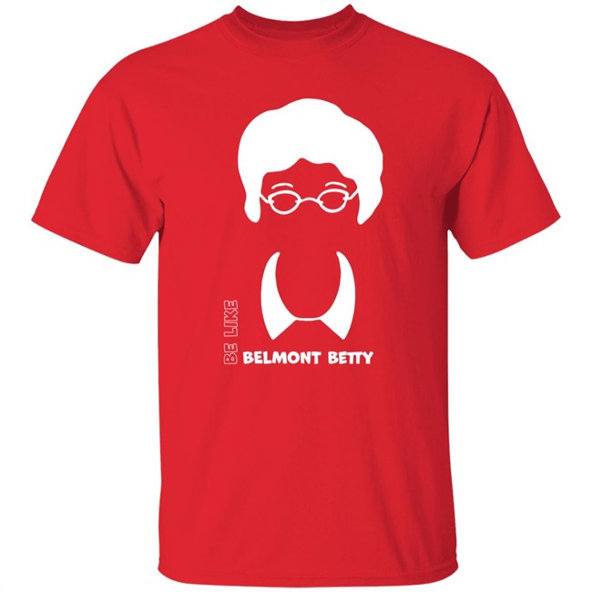 Be Like Belmont Betty Tee Shirt The Belmont Store Merch Ncaa March Madness