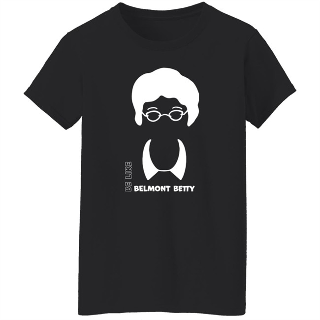 Be Like Belmont Betty Tee Shirt The Belmont Store Merch Ncaa March Madness Be Like Belmont Betty Tee Shirt The Belmont Store Merch Ncaa March Madness