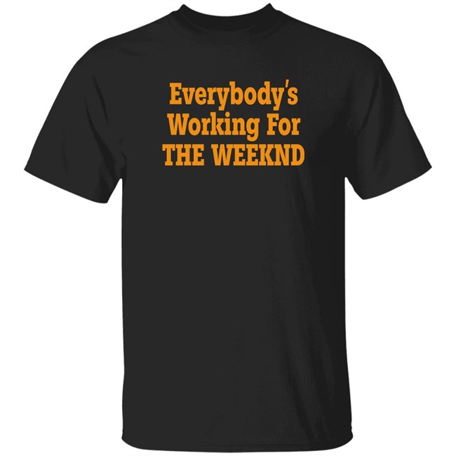 Everybody’S Working For The Weeknd Shirt The Idol Updates