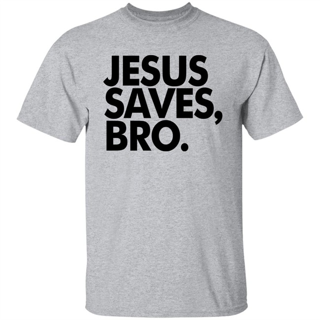 Jesus Saves Bro Shirt Fundiesnarkuncensored Jesus Saves Bro Shirt Fundiesnarkuncensored