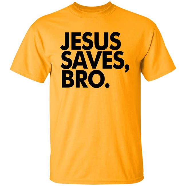 Jesus Saves Bro Shirt Fundiesnarkuncensored Jesus Saves Bro Shirt Fundiesnarkuncensored