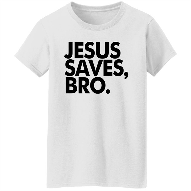 Jesus Saves Bro Shirt Fundiesnarkuncensored Jesus Saves Bro Shirt Fundiesnarkuncensored