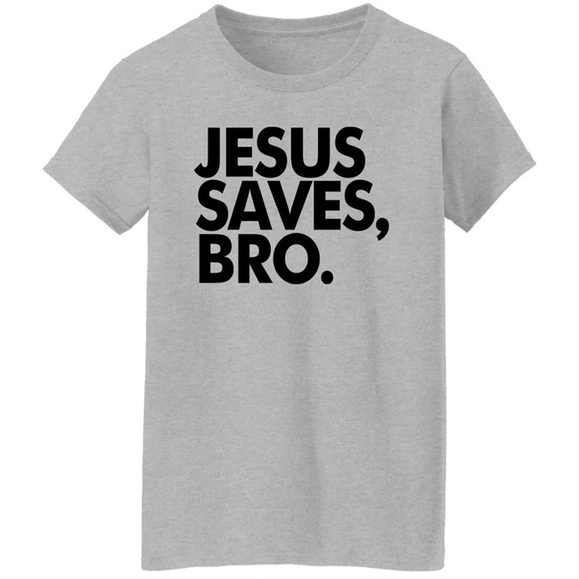 Jesus Saves Bro Shirt Fundiesnarkuncensored Jesus Saves Bro Shirt Fundiesnarkuncensored