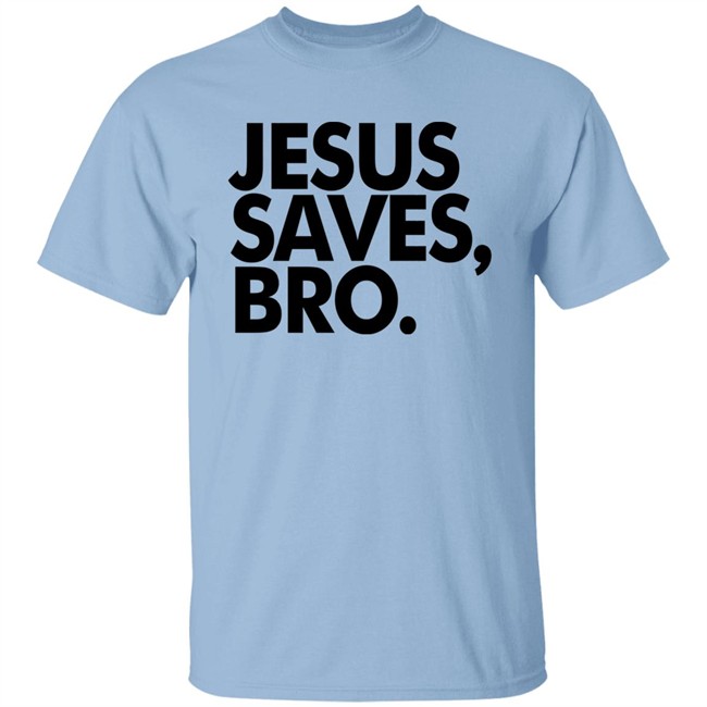 Jesus Saves Bro Shirt Fundiesnarkuncensored Jesus Saves Bro Shirt Fundiesnarkuncensored