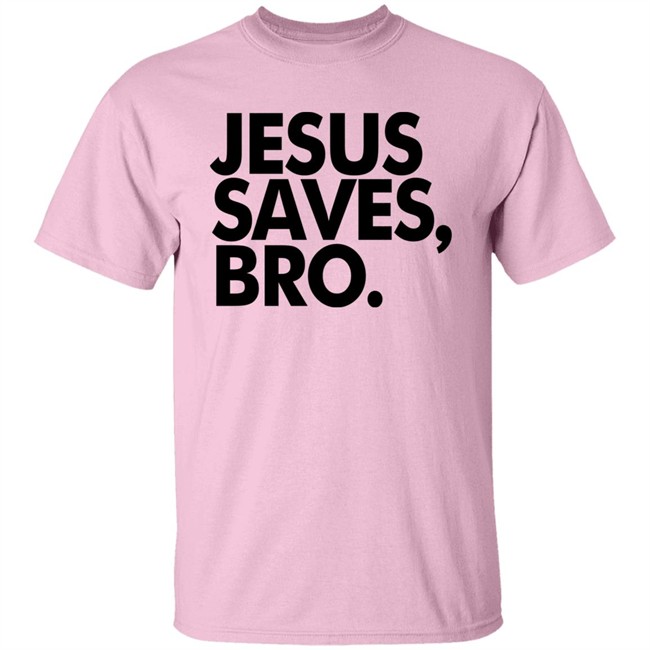 Jesus Saves Bro Shirt Fundiesnarkuncensored Jesus Saves Bro Shirt Fundiesnarkuncensored