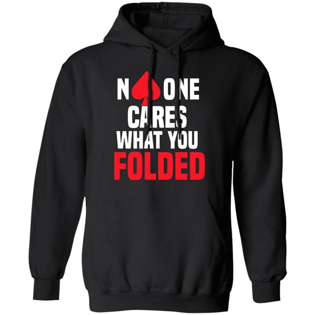 No One Cares What You Folded Shirt Melissa Burr Poker Players No One Cares What You Folded Shirt Melissa Burr Poker Players
