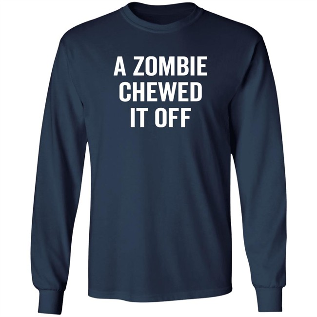 A Zombie Chewed It Off Shirt Jacky Hunt-Broersma A Zombie Chewed It Off Shirt Jacky Hunt-Broersma