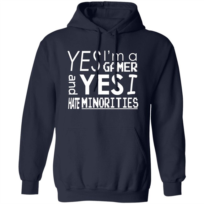 Yes I'm A Gamer And Yes I Hate Minorities Shirt Legitimatnoodle Yes I'm A Gamer And Yes I Hate Minorities Shirt Legitimatnoodle