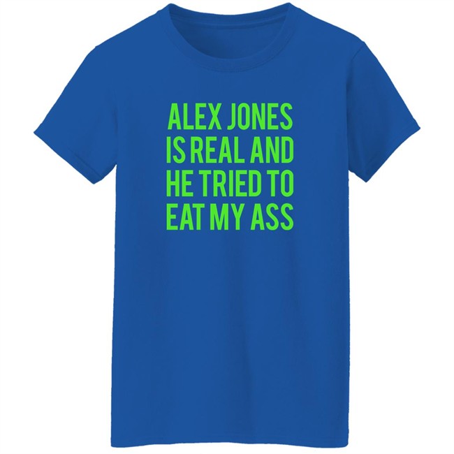 Dualityof Han Alex Jones Is Real And He Tried To Eat My Ass Shirt Mother Girth Dualityof Han Alex Jones Is Real And He Tried To Eat My Ass Shirt Mother Girth