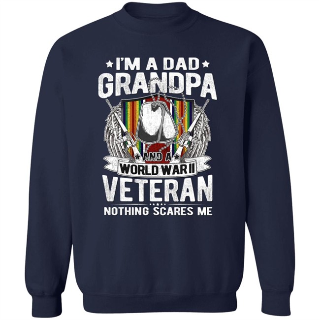 A Dad Grandpa And World War Ii Veteran Sweatshirt A Dad Grandpa And World War Ii Veteran Sweatshirt
