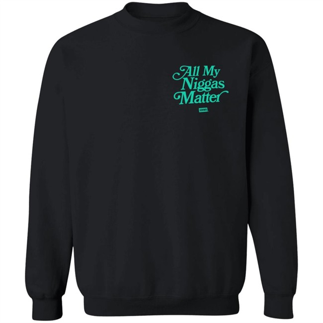 All My Nigs Matter Hoodie All My Nigs Matter Hoodie