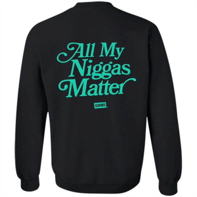 All My Nigs Matter Hoodie All My Nigs Matter Hoodie