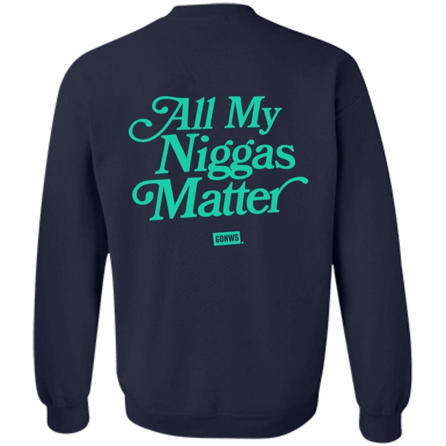 All My Nigs Matter Hoodie All My Nigs Matter Hoodie