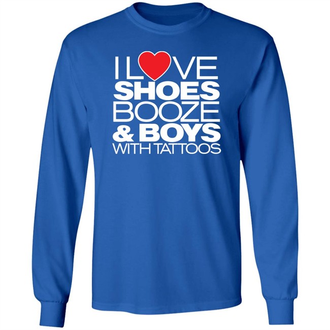 I Love Shoes Booze And Boys With Tattoo Shirt I Love Shoes Booze And Boys With Tattoo Shirt