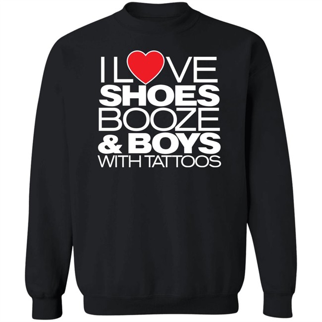 I Love Shoes Booze And Boys With Tattoo Shirt I Love Shoes Booze And Boys With Tattoo Shirt