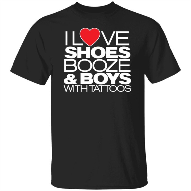 I Love Shoes Booze And Boys With Tattoo Shirt