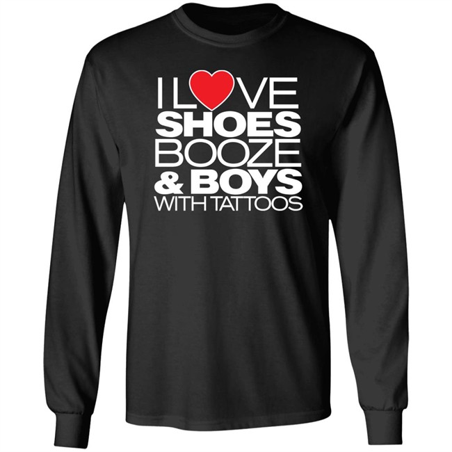I Love Shoes Booze And Boys With Tattoo Shirt I Love Shoes Booze And Boys With Tattoo Shirt
