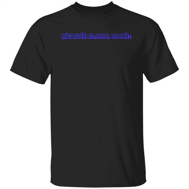 Big Butt Small Brain Shirt Pixelx Kitten Tv