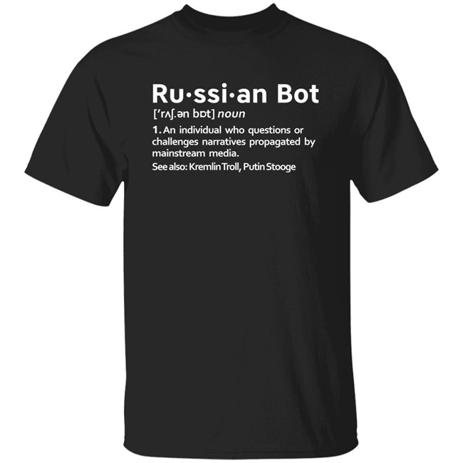 Russian Bot An Individual Who Questions Or Challenges Narratives Propagated By Mainstream Media Shirt Angieskys