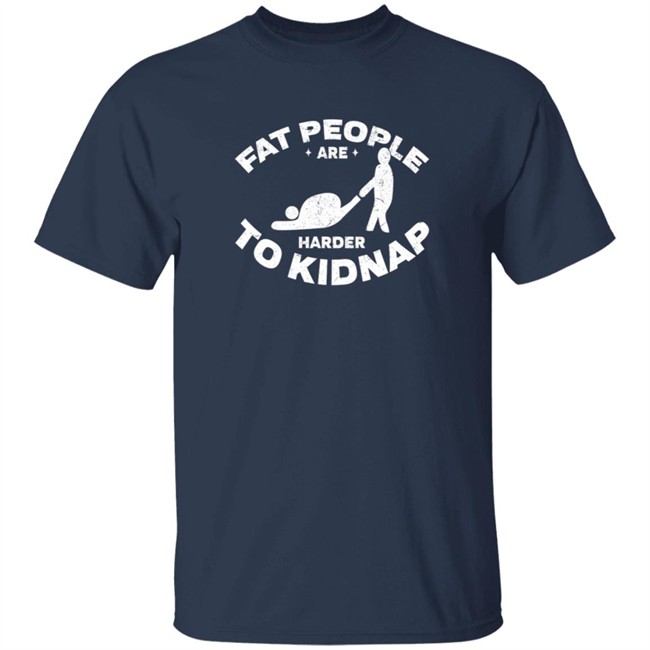 Fat People Are Harder To Kidnap Body And Weight Loss Gift Shirt Fat People Are Harder To Kidnap Body And Weight Loss Gift Shirt