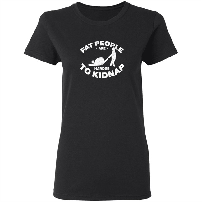 Fat People Are Harder To Kidnap Body And Weight Loss Gift Shirt Fat People Are Harder To Kidnap Body And Weight Loss Gift Shirt