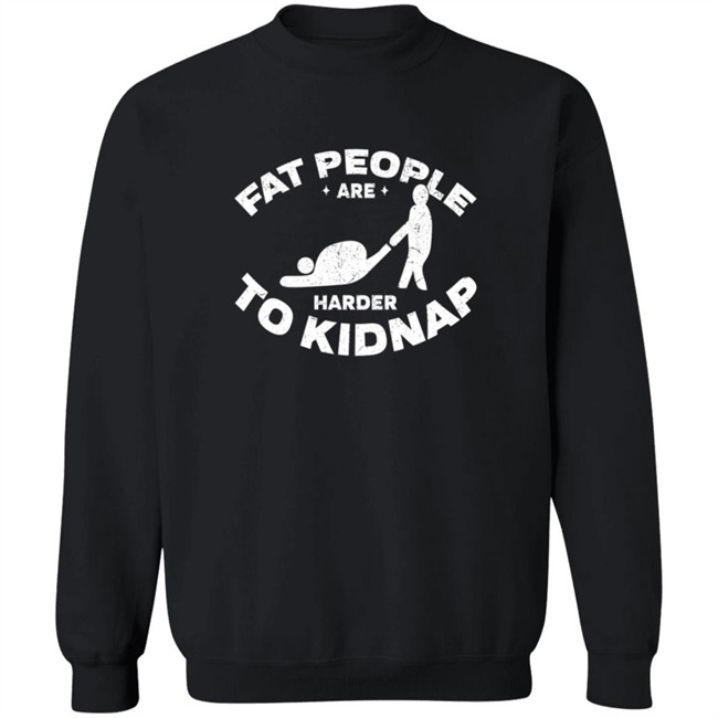 Fat People Are Harder To Kidnap Body And Weight Loss Gift Shirt Fat People Are Harder To Kidnap Body And Weight Loss Gift Shirt