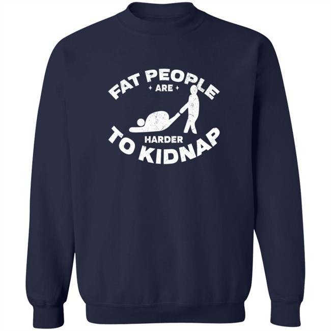 Fat People Are Harder To Kidnap Body And Weight Loss Gift Shirt Fat People Are Harder To Kidnap Body And Weight Loss Gift Shirt