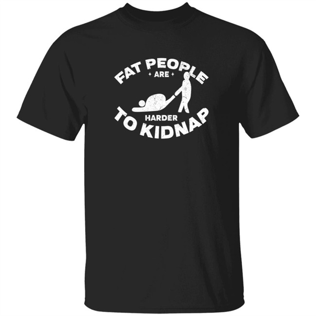Fat People Are Harder To Kidnap Body And Weight Loss Gift Shirt