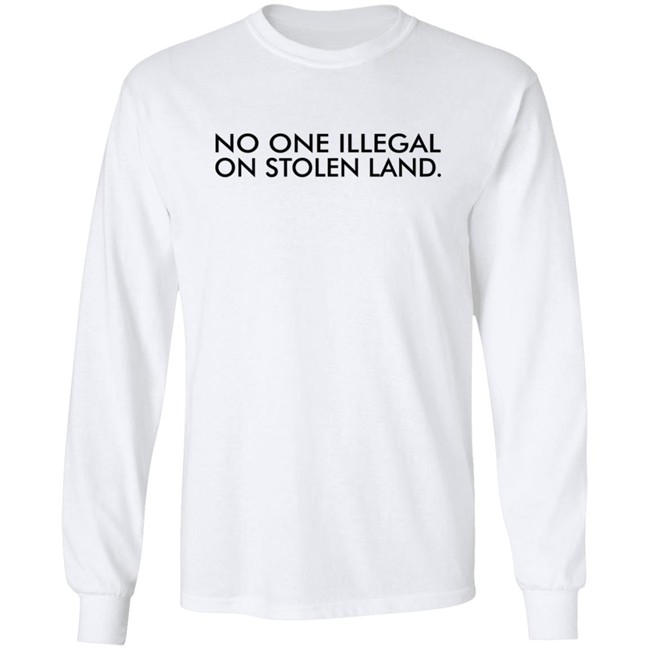 No One Is Illegal On Stolen Land Shirt No One Is Illegal On Stolen Land Shirt