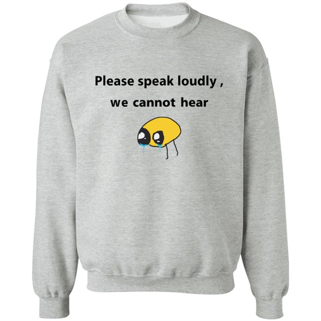 Please Speak Loudly We Cannot Hear T Shirt Please Speak Loudly We Cannot Hear T Shirt