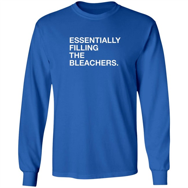 Essentially Filling The Bleacher Shirt Essentially Filling The Bleacher Shirt